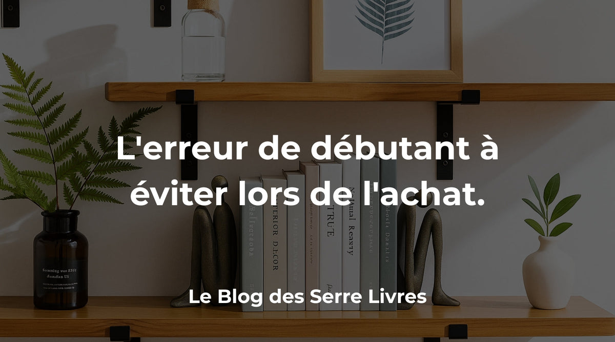 L'erreur de débutant à éviter lors de l'achat d'un serre-livre. - Mon Serre Livre