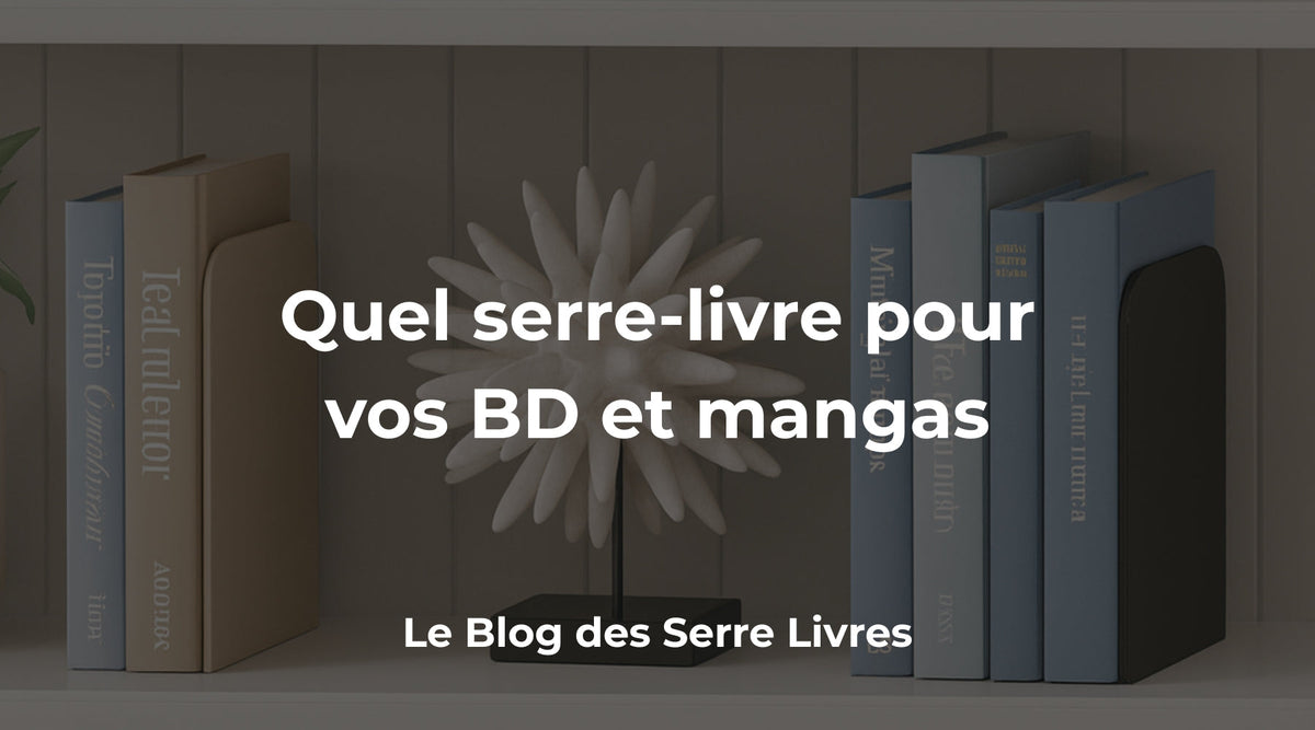 Collectionneur : quel serre-livre pour vos BD et mangas favoris ? - Mon Serre Livre