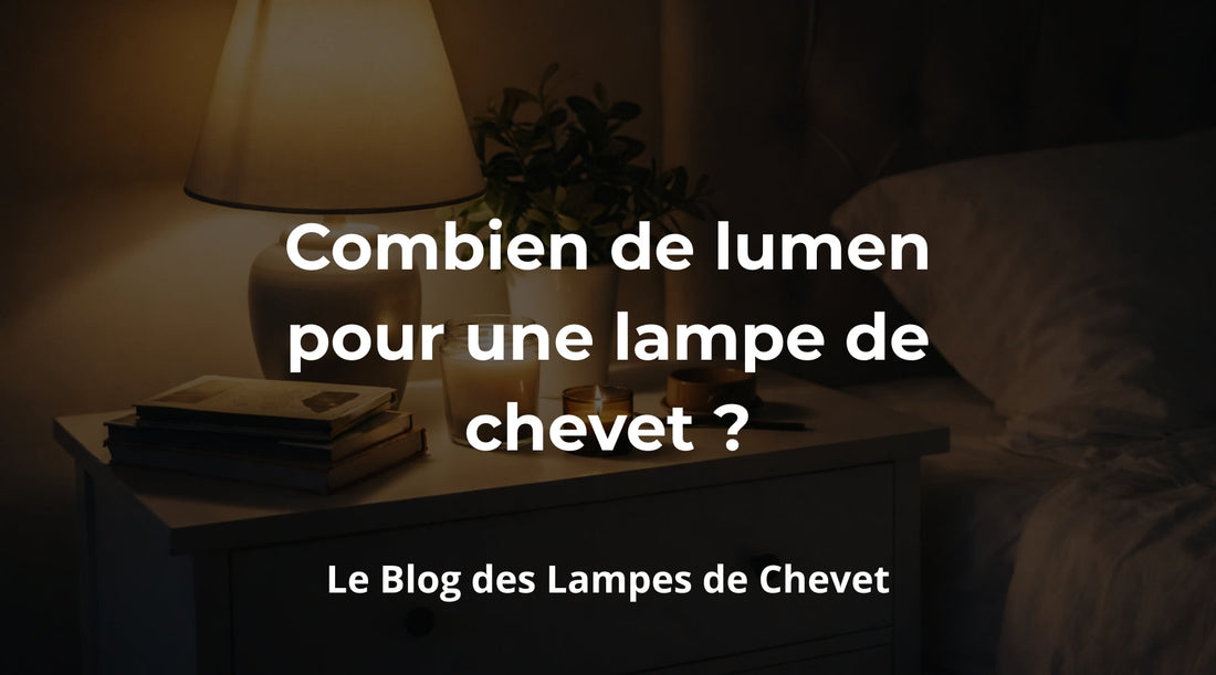 Combien de lumen pour une lampe de chevet ? - Mon Serre Livre