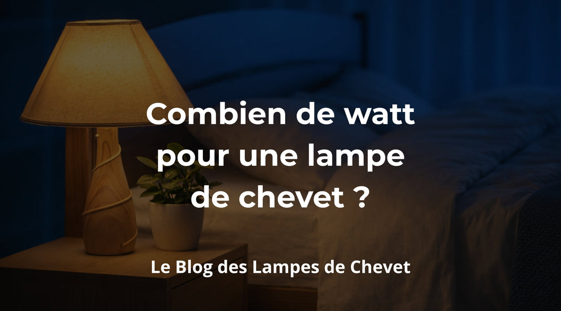 Combien de watt pour une lampe de chevet ? - Mon Serre Livre