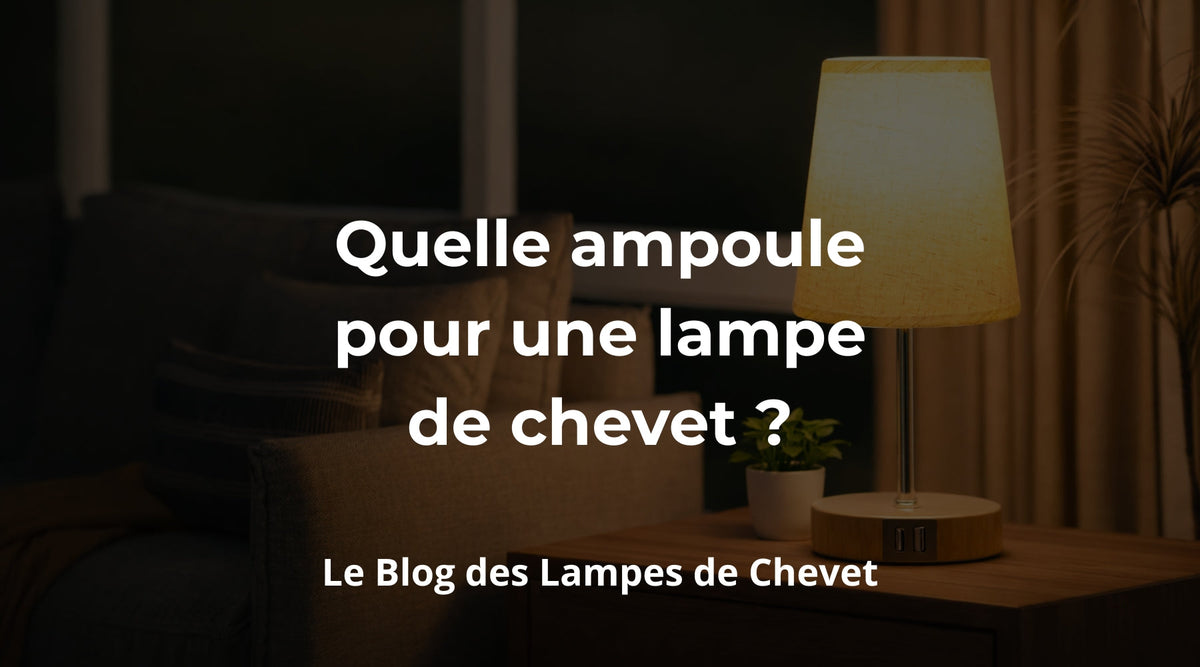 Quelle ampoule pour une lampe de chevet ? - Mon Serre Livre