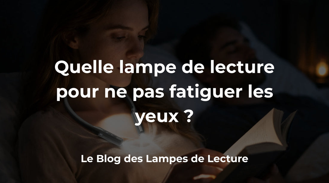 Quelle lampe de lecture choisir pour ne pas fatiguer les yeux ?