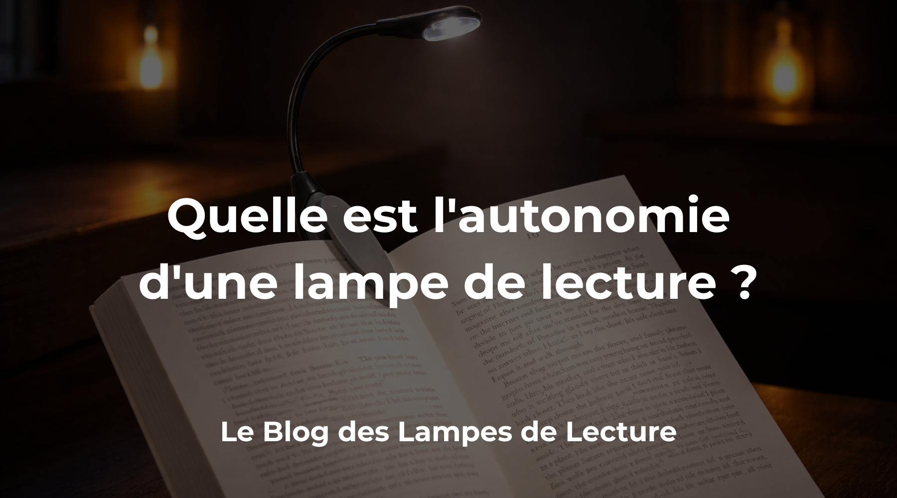 Quelle est l'autonomie d'une lampe de lecture rechargeable ?