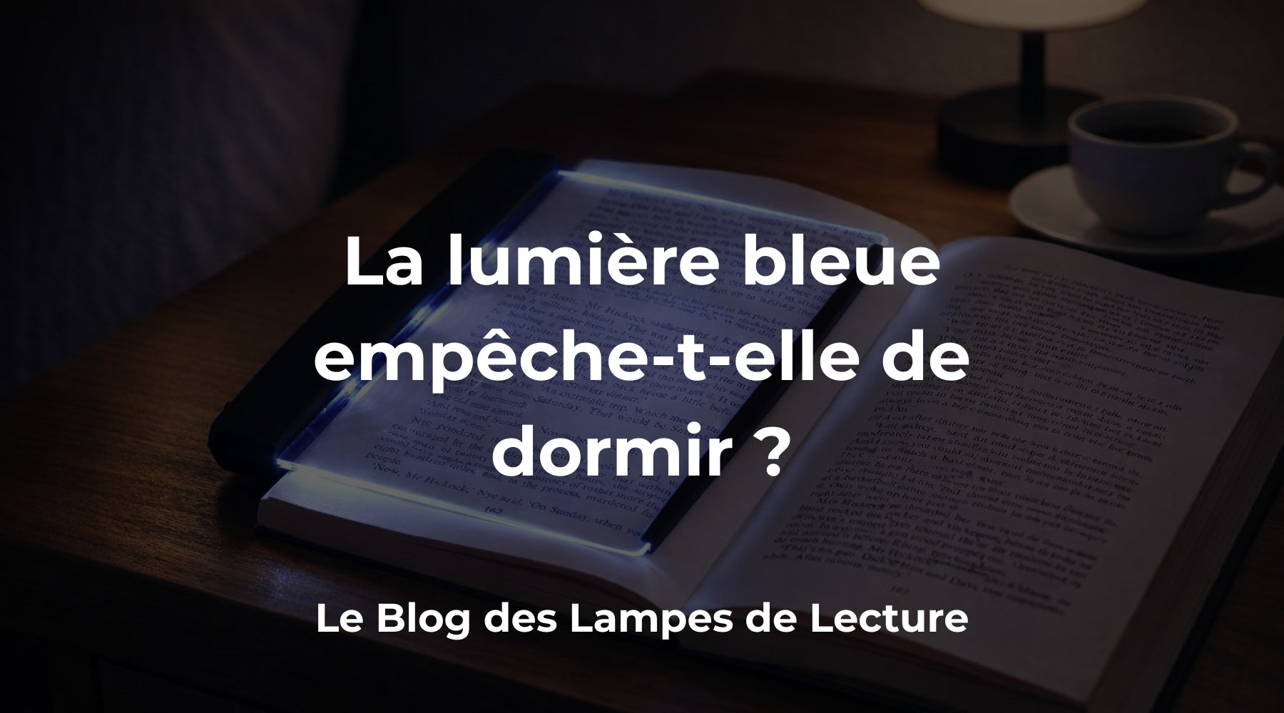 Est-ce que la lumière bleue des lampes de lecture empêche de dormir ?